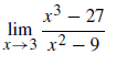 x3 – 27
lim
x→3 x2 – 9
6-
X-
