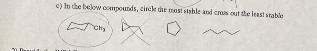 2) Provi
c) In the below compounds, circle the most stable and cross out the least stable
-
CH3