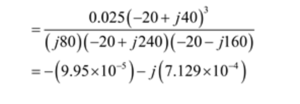 0.025 (-20+ j40)³
(j80) (-20+ j240) (-20-j160)
=-(9.95×10)-j(7.129×10+)
||