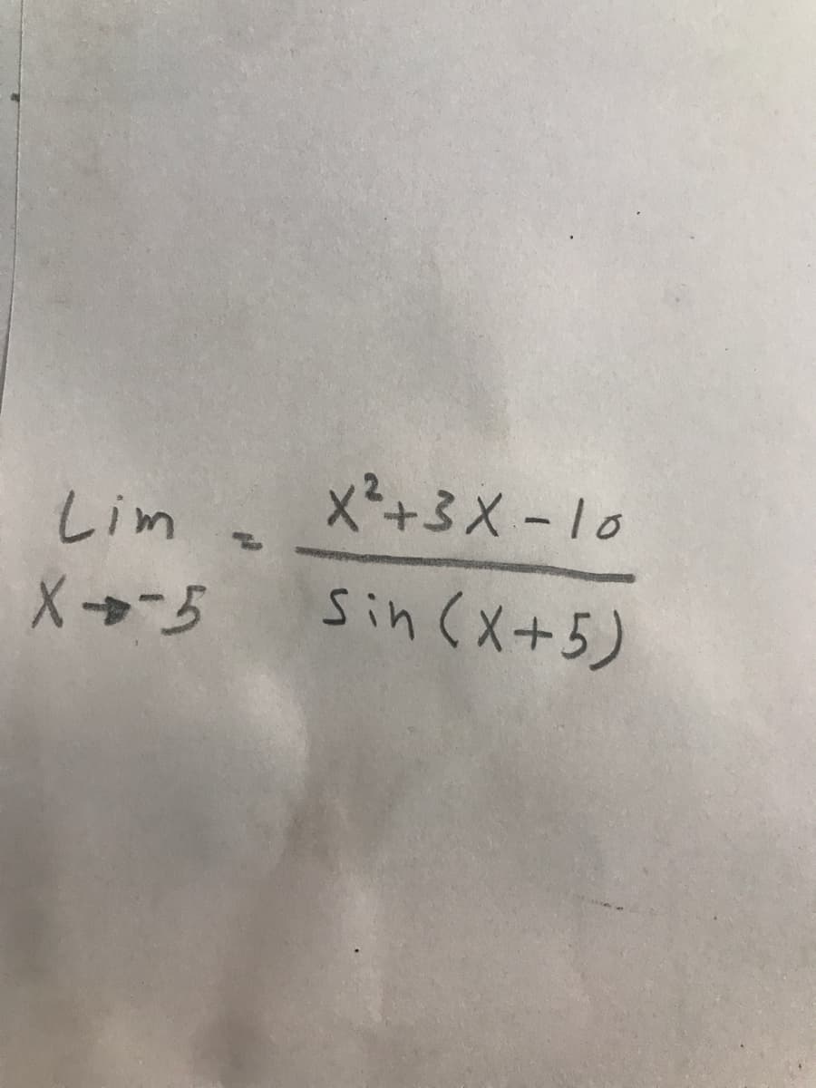 x²+3X - 1o
Lim =
X5 Sin (x+5)
