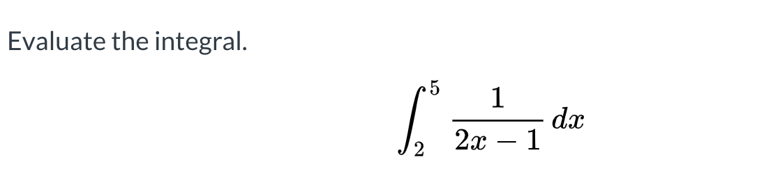 Evaluate the integral.
dx
2x

