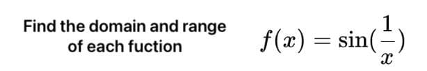 Find the domain and range
f(x) = sin(-
%3D
of each fuction
|
