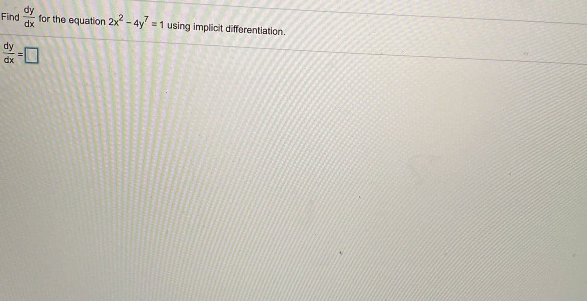 dy
Find
for the equation 2x - 4y' = 1 using implicit differentiation.
%3D
dx
dy
口
%3D
dx
