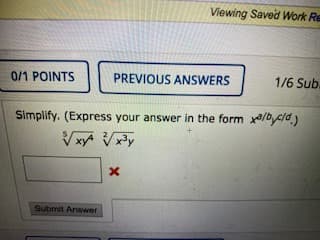 Viewing Saved Work Re
0/1 POINTS
PREVIOUS ANSWERS
1/6 Sub.
Simplify. (Express your answer in the form xa/b.c/d)
Submit Answer
