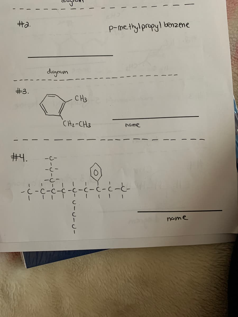 Ha.
P-methylpropyl benzene
diogram
#3.
CH3
CHz-CH3
name
#4.
-C-
-C-
-C-
-C-C-C-C -C-
C
C
name
