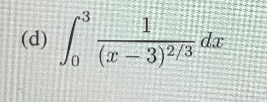 3
(d)
dx
(x-3)2/3
0.
