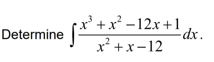 x° + x´ – 12x +1
dxp.
Determine
x +x –12
|
