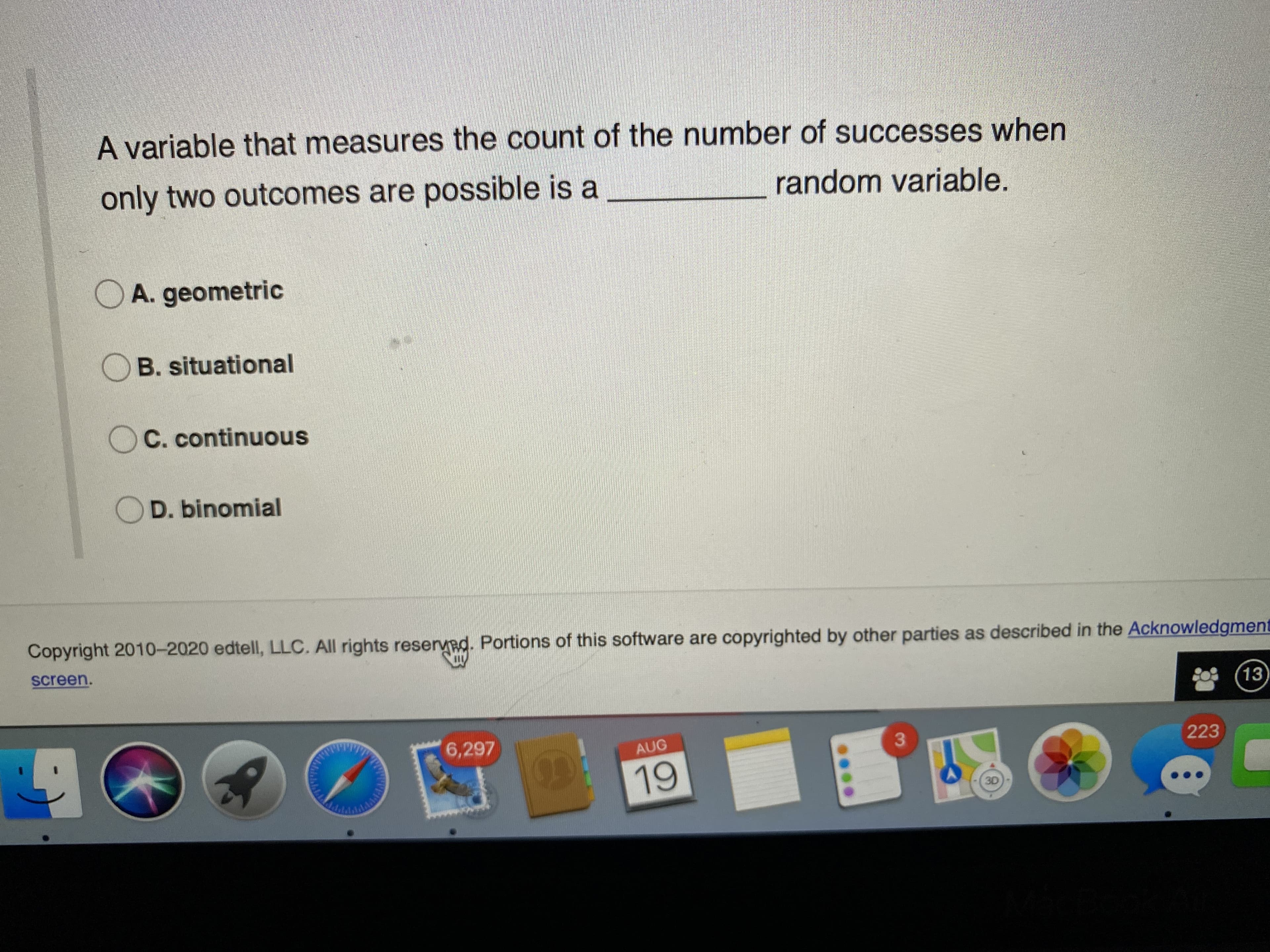 A variable that measures the count of the number of successes when
only two outcomes are possible is a
random variable.
