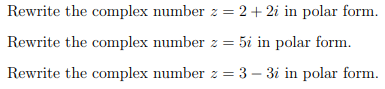 Rewrite the complex number z = 2+2i in polar form.
Rewrite the complex number z = 5i in polar form.
Rewrite the complex number z = 3-3i in polar form.