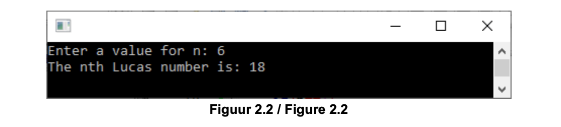 Enter a value for n: 6
The nth Lucas number is: 18
Figuur 2.2 / Figure 2.2
