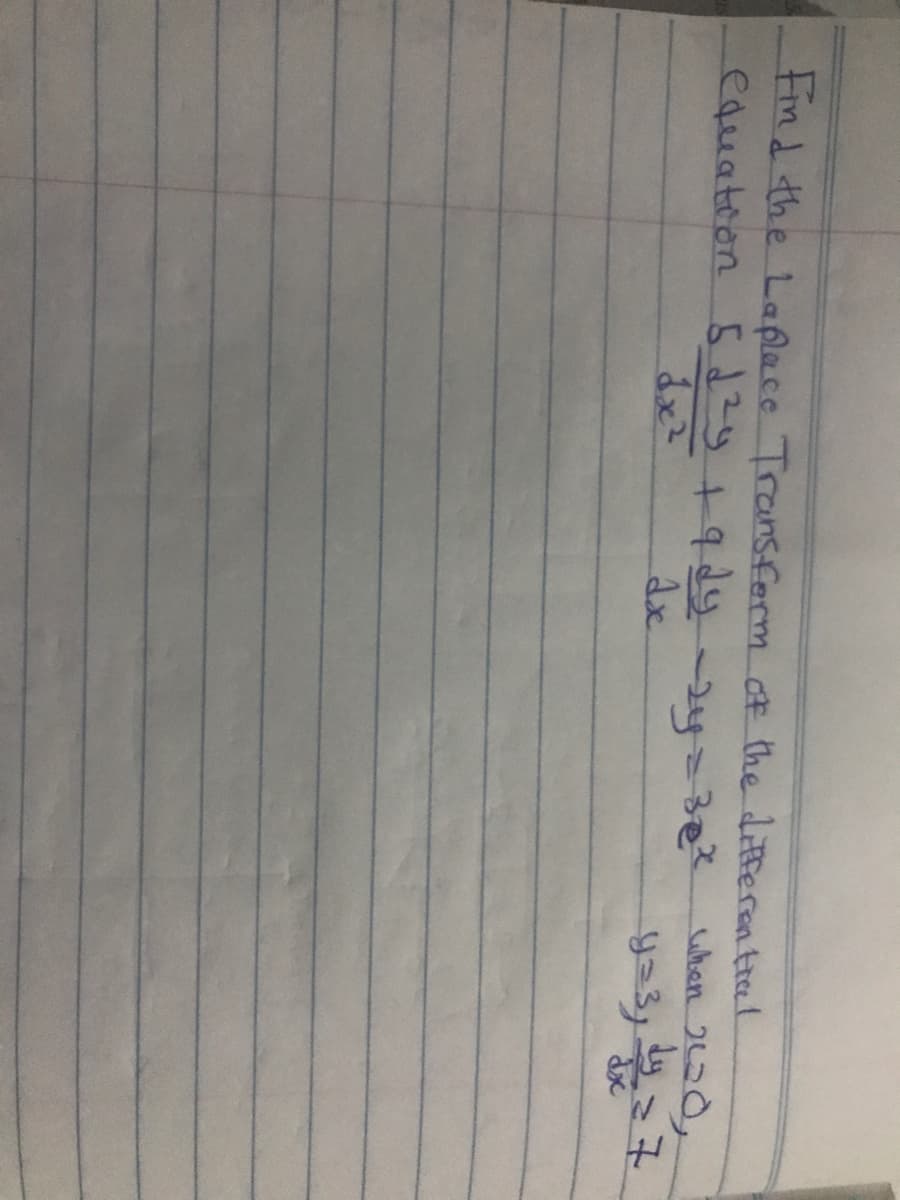 tind the La flace Transferm of the diterential
equation 52y +9dy2y=32"
when 220,
Ax
