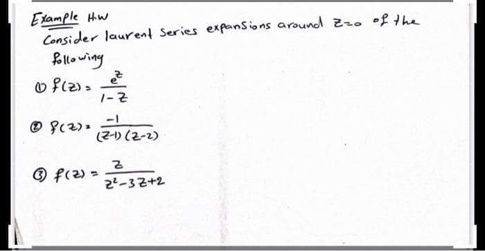 Etample Hw
Consider laurent Series expanSions aroundd zz. of the
Bilowing
o fiz).
1-근
(2-) (2-2)
O f(2) =
2?-32+2
