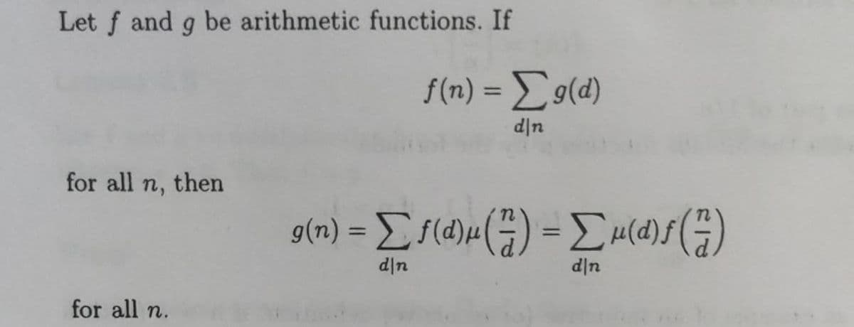 Let f and g be arithmetic functions. If
f(n) = E9(d)
%3D
d|n
for all n, then
%3D
d|n
u|p
for all n.
