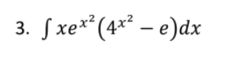 3. Sxe**(4** – e)dx
