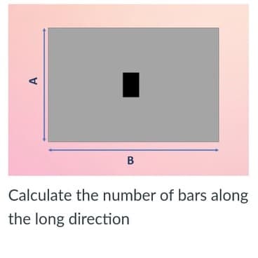 A.
B
Calculate the number of bars along
the long direction
