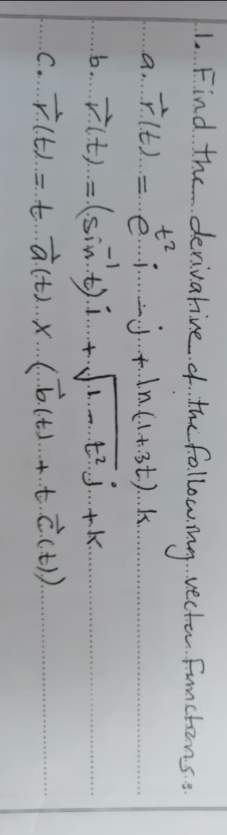 L Find thederivative.cfthefollowing.vecte. fumctians.s.
e.j.n(1+.3t)....
.....
b. 7it). = (sin t).í.+ tj+k
