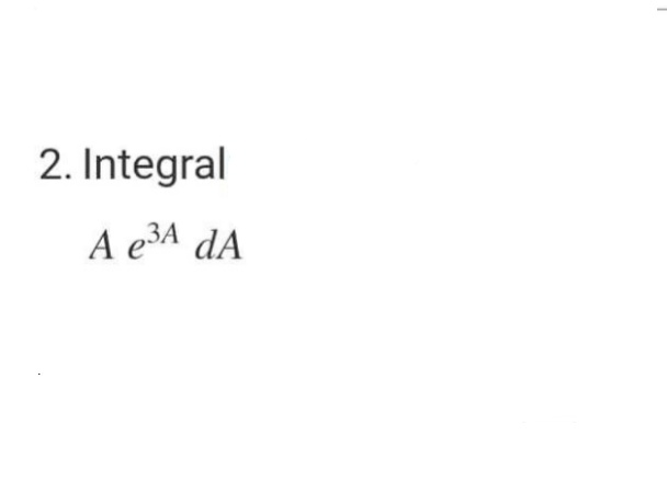 2. Integral
A e3A dA