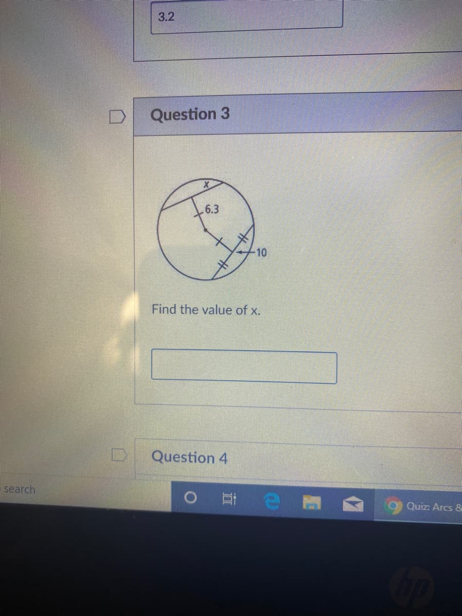 3.2
Question 3
6.3
10
Find the value of x.
Question 4
search
耳。
Quiz: Arcs &
