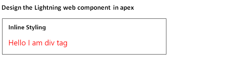 Design the Lightning web component in apex
Inline Styling
Hello I am div tag