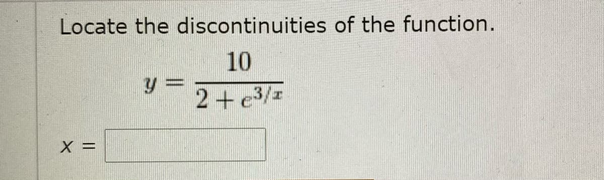 Locate the discontinuities of the function.
10
y =
2+e3/r
X =
