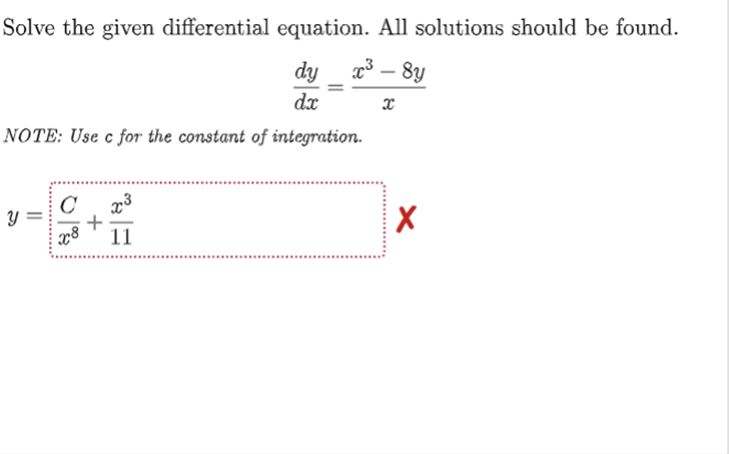 Solve the given differential equation. All solutions should be found.
x³-8y
x
dy
dx
NOTE: Use c for the constant of integration.
Y
с
x³
11
X