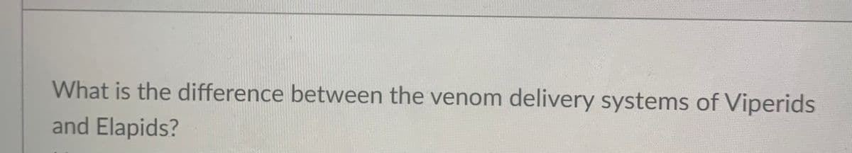 What is the difference between the venom delivery systems of Viperids
and Elapids?
