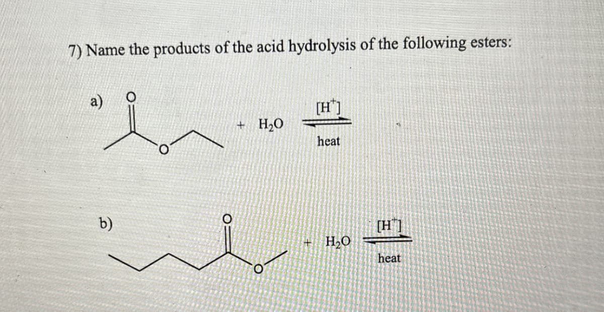 7) Name the products of the acid hydrolysis of the following esters:
a)
b)
[H]
+ H₂O
heat
[H]
H₂O
O
heat