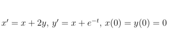 x' = x + 2y, y' = x + e-t, x(0) = y(0) = 0