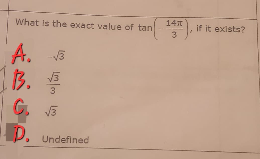 14T
What is the exact value of tan
if it exists?
--
3.
A. 5
B. E
-V3
V3
3
D. Undefined
