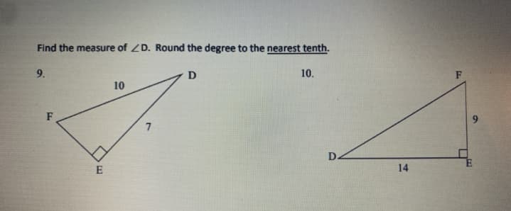 Find the measure of ZD. Round the degree to the nearest tenth.
9.
10.
F
10
F
D.
E
14
