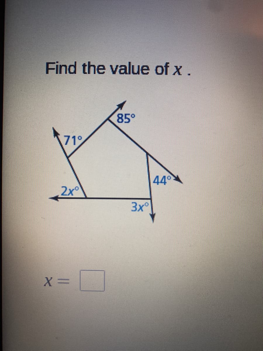 Find the value of x .
85°
71
44
2x
3x
