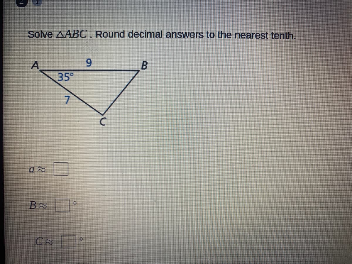 Solve AABC. Round decimal answers to the nearest tenth.
9.
B
A
35°
7
