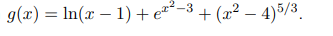 g(x) = In(x – 1) + e*
-3 + (x² – 4)5/3.
