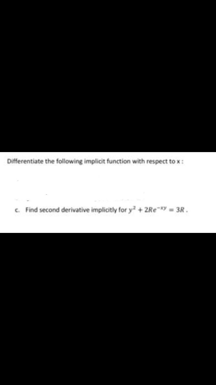 c. Find second derivative implicitly for y + 2Re *y = 3R.
