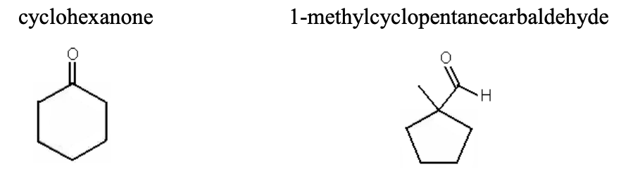 cyclohexanone
1-methylcyclopentanecarbaldehyde
