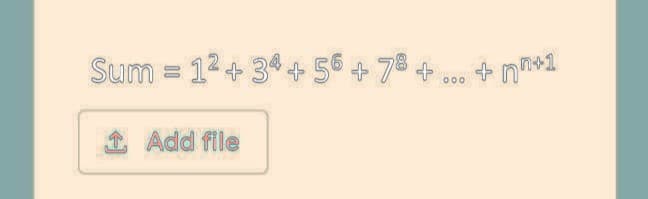 Sum = 12 +34 +56 + 78 + ... + +1
↑ Add file