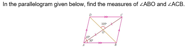 In the parallelogram given below, find the measures of ZABO and ZACB.
105
450
30
В
