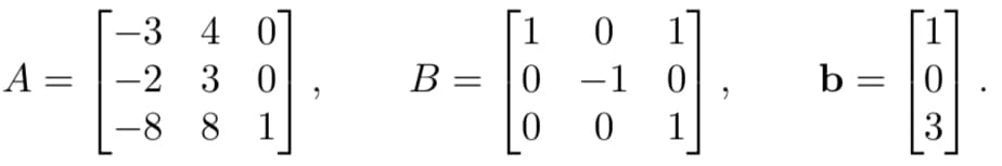 A =
-3 4
-2 3 0
1
-88
B = 0
0
1
-1 0
0
1
b=
3