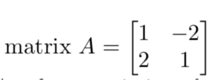 matrix A =
2
-2
1