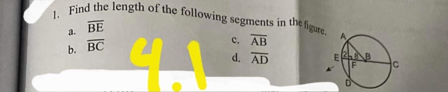 1. Find the length of the following segments in the figure.
the
ВЕ
а.
A
с. АВ
b. ВС
d. AD
E2B
C
