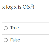 x log x is O(x2)
O True
O False
