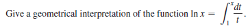 Give a geometrical interpretation of the function In x
