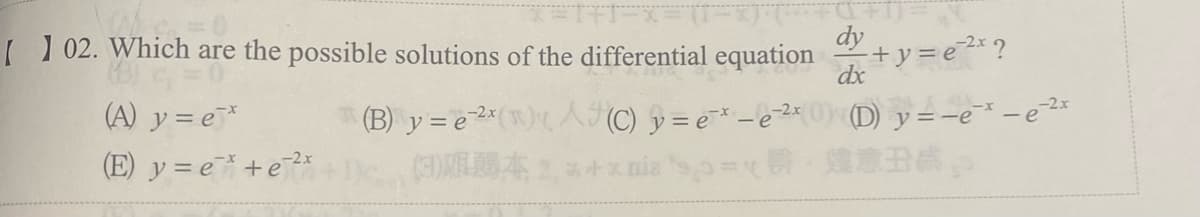 [102. Which are the possible solutions of the differential equation
(A) y=e*
(E) y=e*+e²*
dy
²+ y =e²²x ?
dx
(B) y =e2() (C) y =e¯* -e²²x) (D) y = −e¯¨* – e²²
p=36,