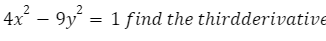 2
2
4x – 9y = 1 find the thirdderivative
