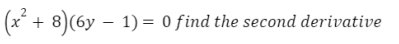 + 8)(6y – 1) = 0 find the second derivative
