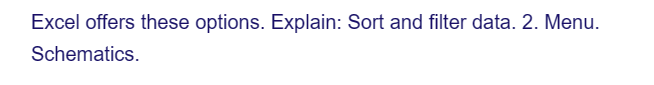 Excel offers these options. Explain: Sort and filter data. 2. Menu.
Schematics.