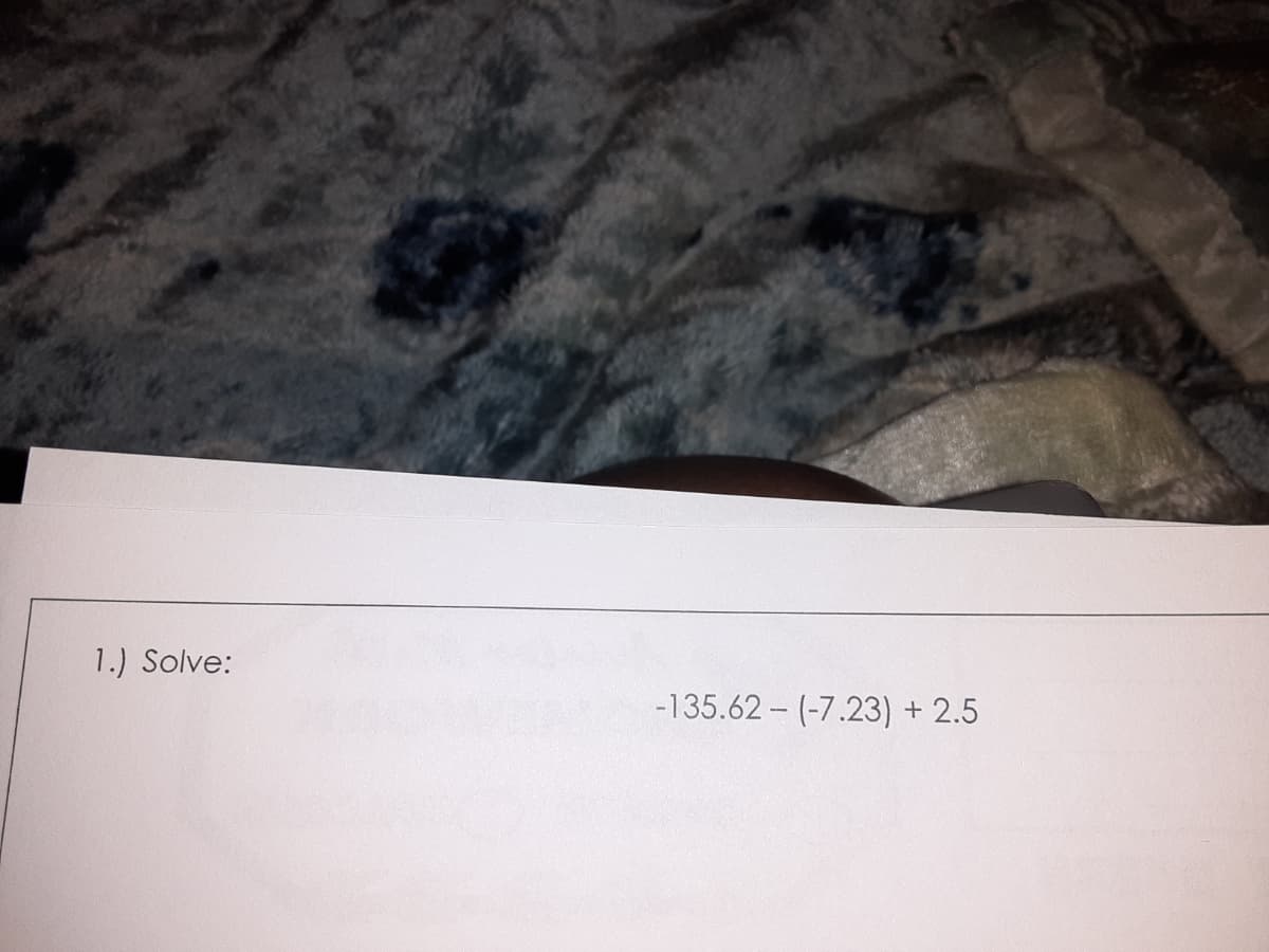 1.) Solve:
-135.62 - (-7.23) + 2.5
