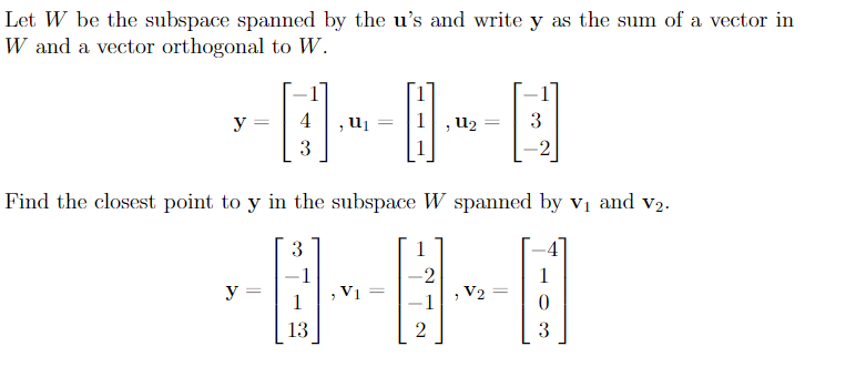 Let W be the subspace spanned by the u's and write y as the sum of a vector in
W and a vector orthogonal to W.
y =
u2
3
-2
Find the closest point to y in the subspace W spanned by vị and v2.
3
1
V1
-2
, V2 =
1
y =
1
13
2
3
