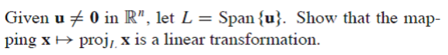 Given u + 0 in R", let L =
ping x > proj, x is a linear transformation.
Span {u}. Show that the map-
%3|
