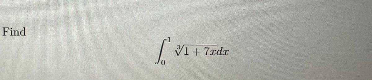 Find
V1+7xdx
